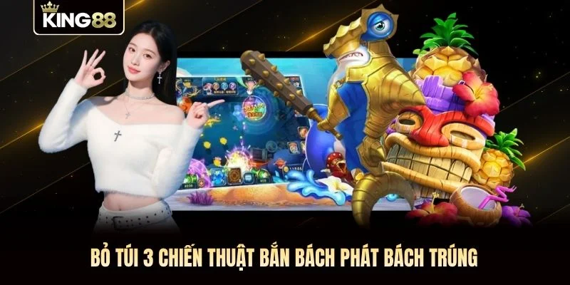 Bỏ túi 3 chiến thuật bắn “bách phát bách trúng”