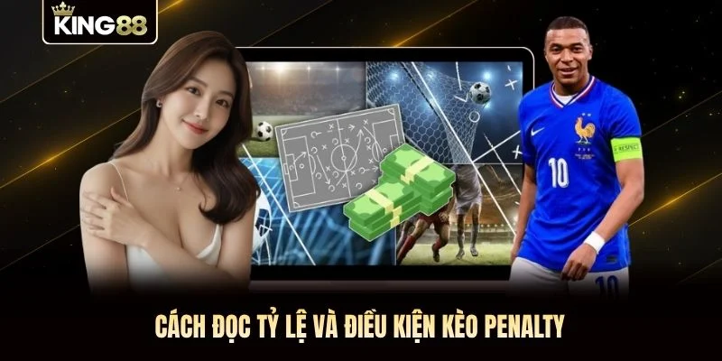 Cách đọc tỷ lệ và điều kiện kèo penalty