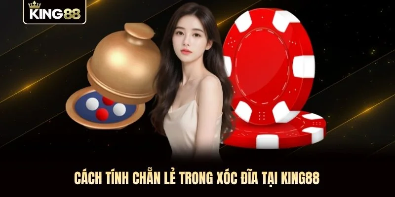 Cách tính chẵn lẻ trong xóc đĩa tại KING88