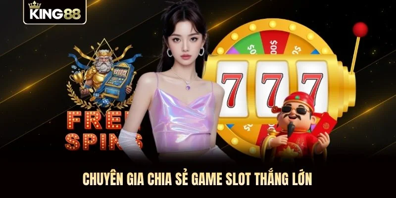 Chuyên gia chia sẻ game slot thắng lớn