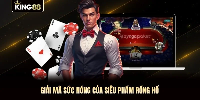 Giải mã sức nóng của siêu phẩm Rồng Hổ