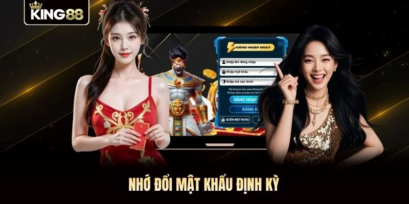 Nhớ đổi mật khẩu định kỳ Nhớ đổi mật khẩu định kỳ